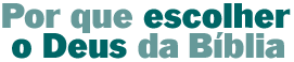 Por que escolher o Deus da B�blia