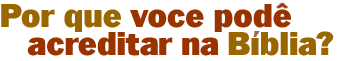 Por que voc� pode acreditar na B�blia?